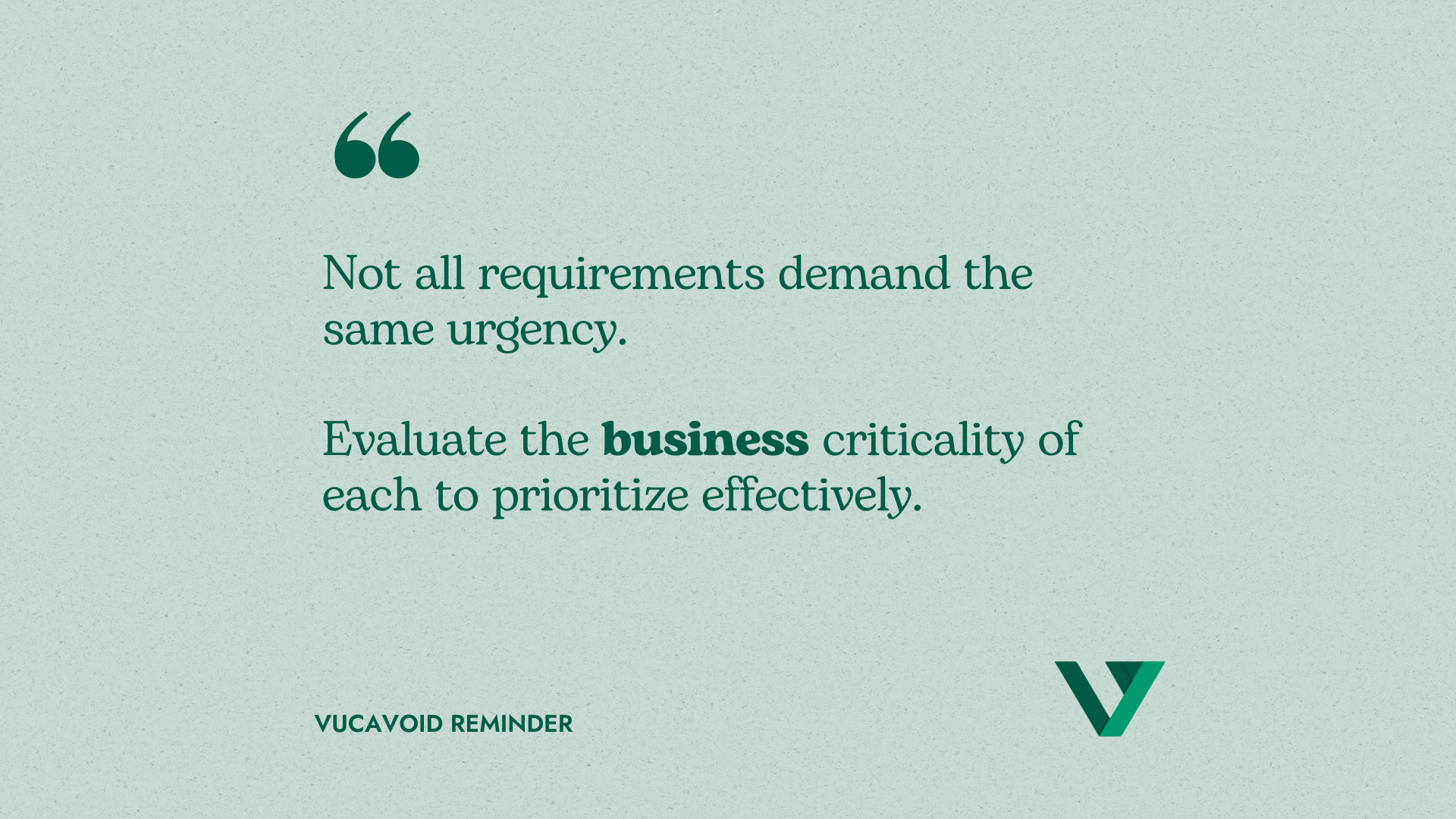 Requirements should be assigned a business criticality to account for efficiency