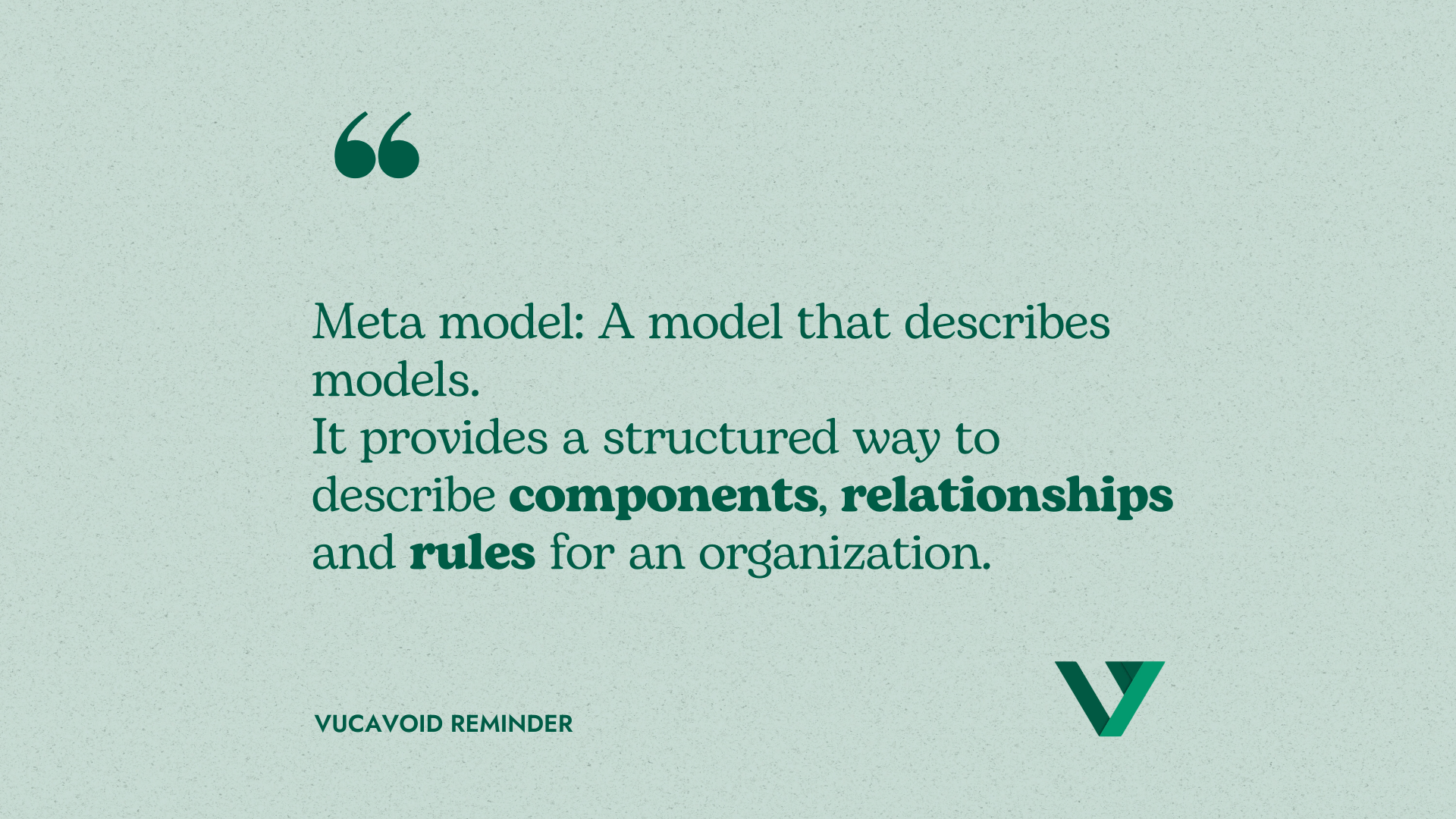 Meta modeling is about the definition of an organization's dictionary to "talk scope".