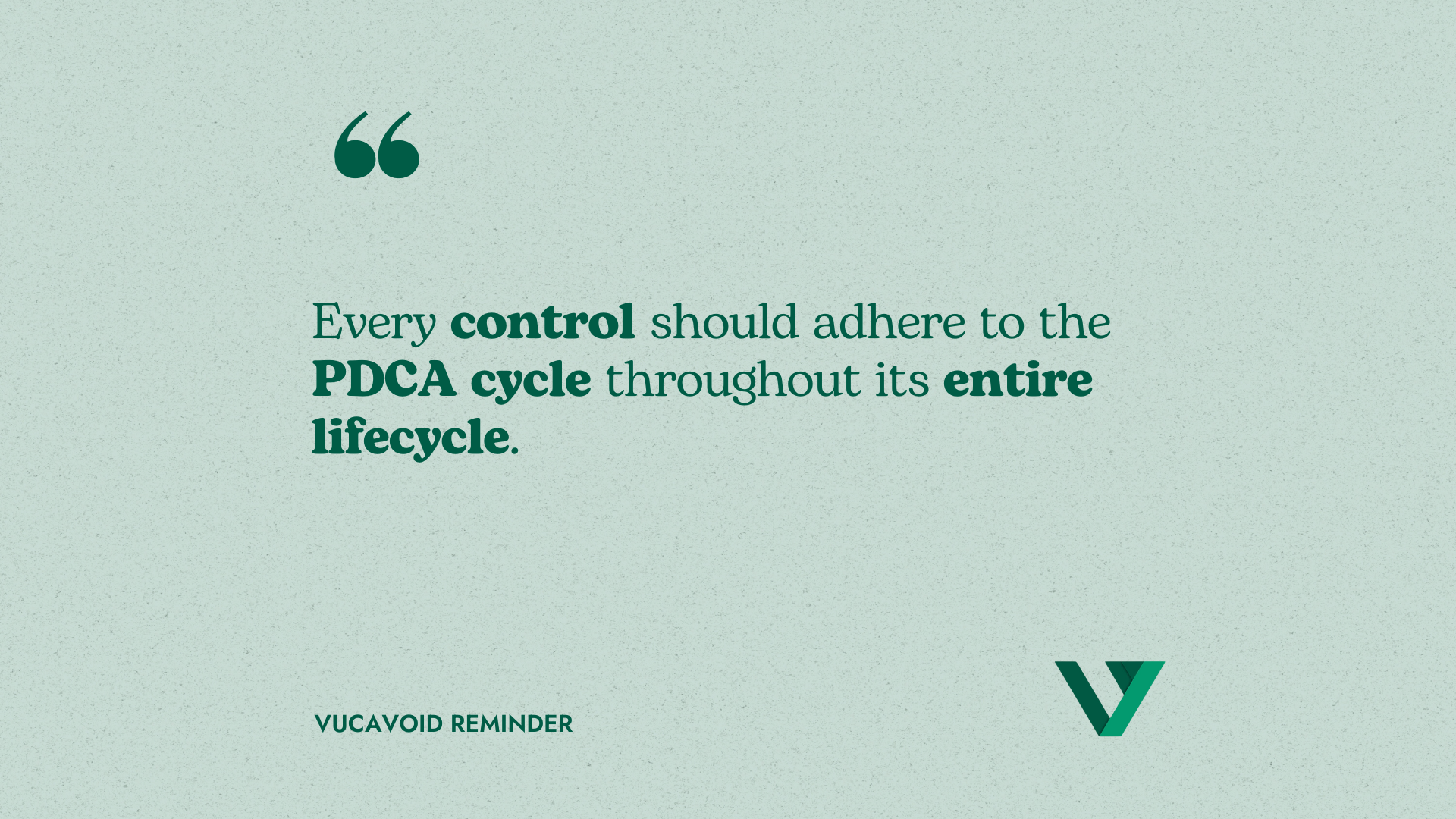 Over the entire lifecycle of a control, it needs to be reviewed and, where needed, refined to remain effective.